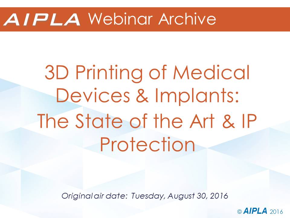Webinar Archive - 8/30/16 - 3D Printing of Medical Devices and Implants